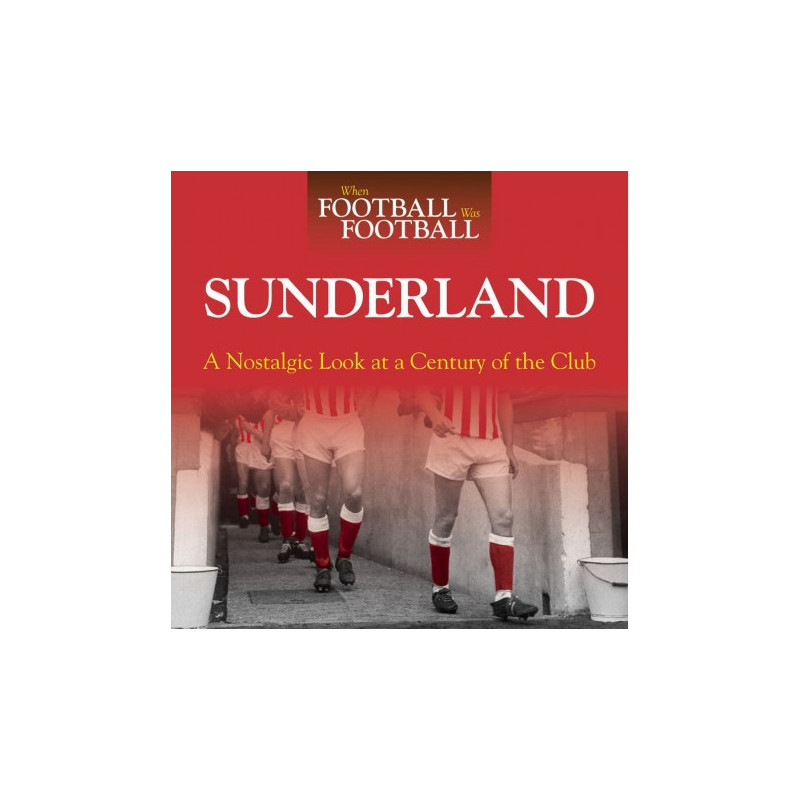 WHEN FOOTBALL WAS FOOTBALL:  SUNDERLAND