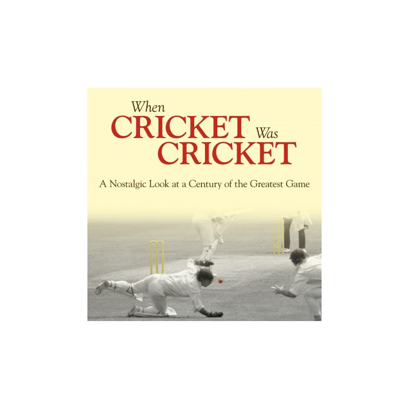 WHEN CRICKET WAS CRICKET