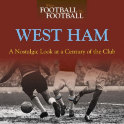 WHEN FOOTBALL WAS FOOTBALL: WEST HAM