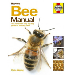 Haynes Bee Manual: The complete step-by-step guide to keeping bees