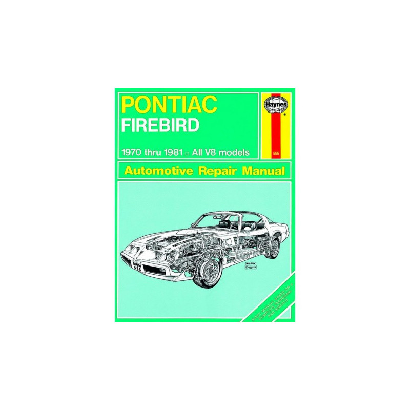 Pontiac Firebird Haynes Repair Manual for 1970 thru 1981covering all models with V8 engines except turbo